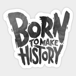 Born To Make History Sticker